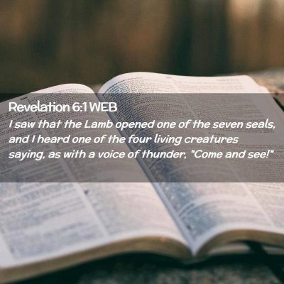 Picture 02 - Revelation 6:1 WEB - I saw that the Lamb opened one of the seven - Bible Verse Picture