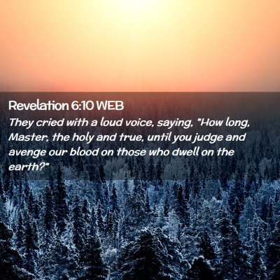 Picture 02 - Revelation 6:10 WEB - They cried with a loud voice, saying, 