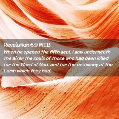 Picture 02 - Revelation 6:9 WEB - When he opened the fifth seal, I saw underneath - Bible Verse Picture
