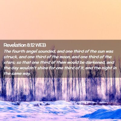Picture 02 - Revelation 8:12 WEB - The fourth angel sounded, and one third of the - Bible Verse Picture