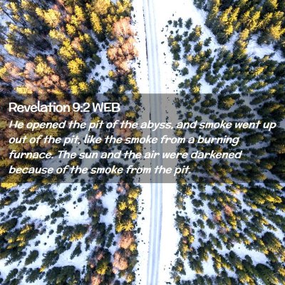 Picture 02 - Revelation 9:2 WEB - He opened the pit of the abyss, and smoke went up - Bible Verse Picture