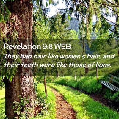 Picture 02 - Revelation 9:8 WEB - They had hair like women's hair, and their teeth - Bible Verse Picture