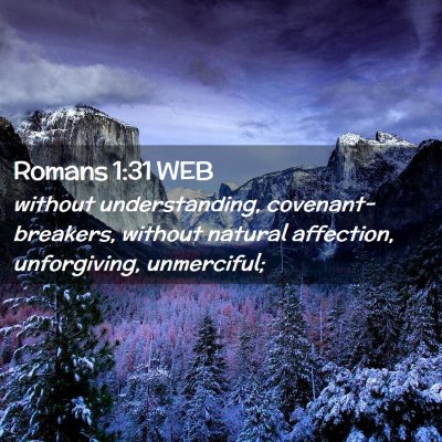 Picture 02 - Romans 1:31 WEB - without understanding, covenant-breakers, without - Bible Verse Picture