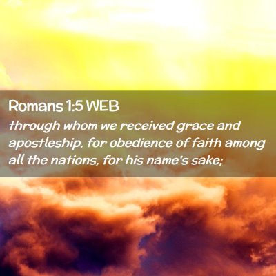 Picture 02 - Romans 1:5 WEB - through whom we received grace and apostleship, - Bible Verse Picture
