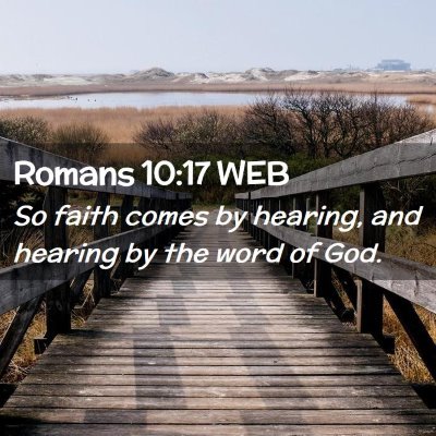 Picture 02 - Romans 10:17 WEB - So faith comes by hearing, and hearing by the - Bible Verse Picture