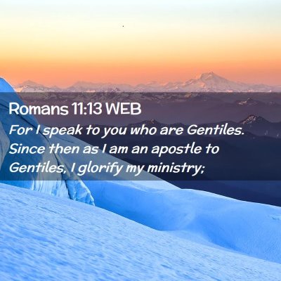 Picture 02 - Romans 11:13 WEB - For I speak to you who are Gentiles. Since then - Bible Verse Picture