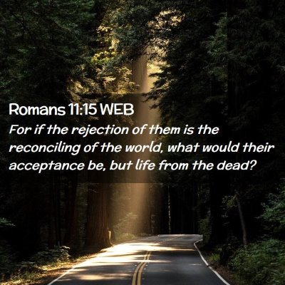 Picture 02 - Romans 11:15 WEB - For if the rejection of them is the reconciling - Bible Verse Picture