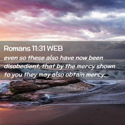 Picture 02 - Romans 11:31 WEB - even so these also have now been disobedient, - Bible Verse Picture