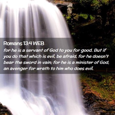 Picture 02 - Romans 13:4 WEB - for he is a servant of God to you for good. But - Bible Verse Picture