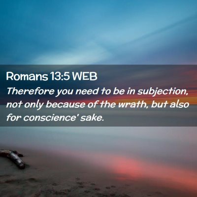 Picture 02 - Romans 13:5 WEB - Therefore you need to be in subjection, not only - Bible Verse Picture