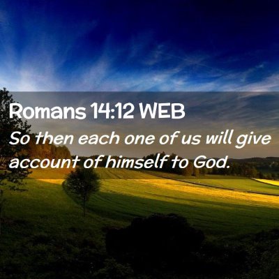 Picture 02 - Romans 14:12 WEB - So then each one of us will give account of - Bible Verse Picture