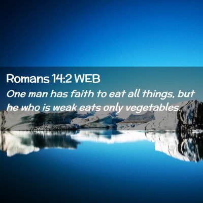 Picture 02 - Romans 14:2 WEB - One man has faith to eat all things, but he who - Bible Verse Picture