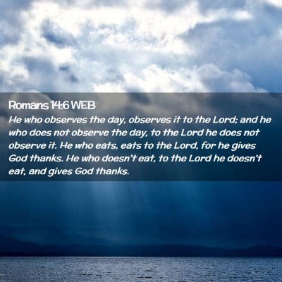 Picture 02 - Romans 14:6 WEB - He who observes the day, observes it to the Lord; - Bible Verse Picture
