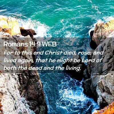 Picture 02 - Romans 14:9 WEB - For to this end Christ died, rose, and lived - Bible Verse Picture