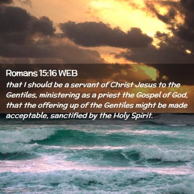 Picture 02 - Romans 15:16 WEB - that I should be a servant of Christ Jesus to the - Bible Verse Picture
