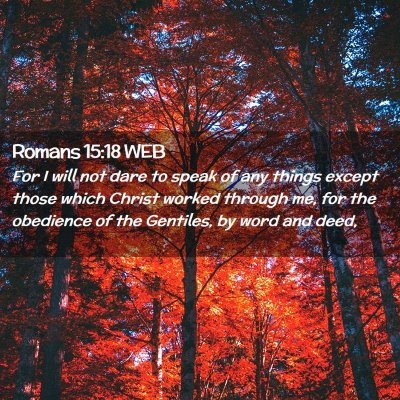 Picture 02 - Romans 15:18 WEB - For I will not dare to speak of any things except - Bible Verse Picture