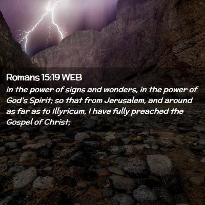 Picture 02 - Romans 15:19 WEB - in the power of signs and wonders, in the power - Bible Verse Picture