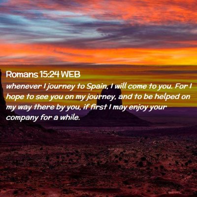 Picture 02 - Romans 15:24 WEB - whenever I journey to Spain, I will come to you. - Bible Verse Picture