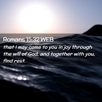 Picture 02 - Romans 15:32 WEB - that I may come to you in joy through the will of - Bible Verse Picture