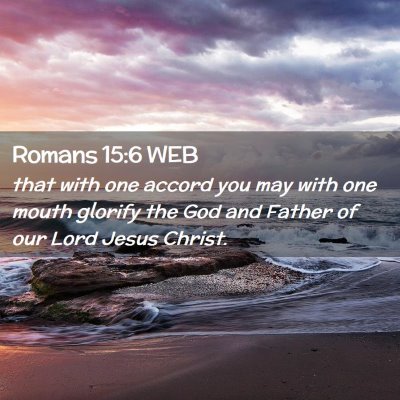 Picture 02 - Romans 15:6 WEB - that with one accord you may with one mouth - Bible Verse Picture