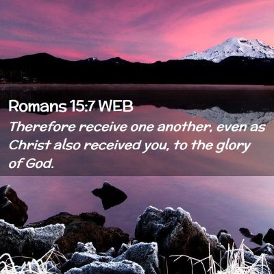 Picture 02 - Romans 15:7 WEB - Therefore receive one another, even as Christ - Bible Verse Picture