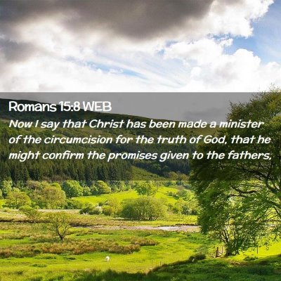 Picture 02 - Romans 15:8 WEB - Now I say that Christ has been made a minister of - Bible Verse Picture