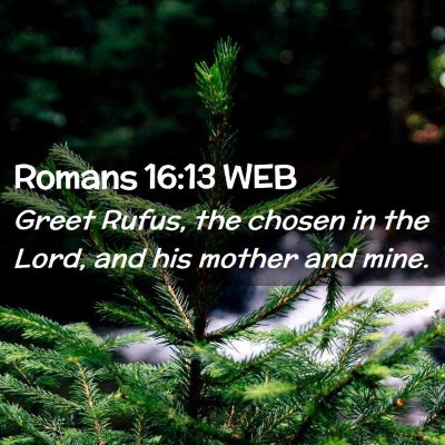 Picture 02 - Romans 16:13 WEB - Greet Rufus, the chosen in the Lord, and his - Bible Verse Picture