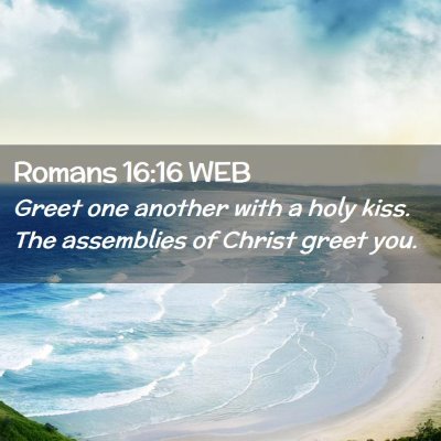 Picture 02 - Romans 16:16 WEB - Greet one another with a holy kiss. The - Bible Verse Picture