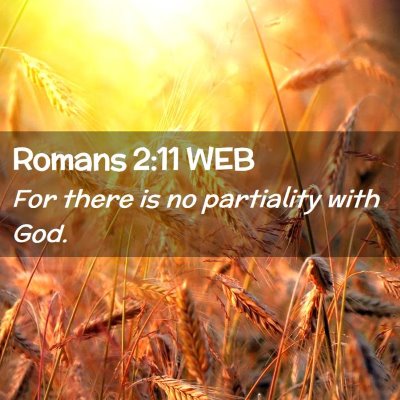 Picture 02 - Romans 2:11 WEB - For there is no partiality with - Bible Verse Picture