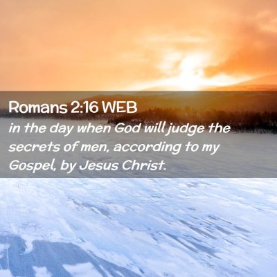 Picture 02 - Romans 2:16 WEB - in the day when God will judge the secrets of - Bible Verse Picture
