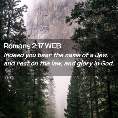 Picture 02 - Romans 2:17 WEB - Indeed you bear the name of a Jew, and rest on - Bible Verse Picture