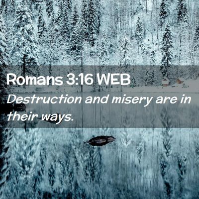 Picture 02 - Romans 3:16 WEB - Destruction and misery are in their - Bible Verse Picture