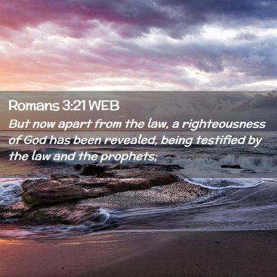 Picture 02 - Romans 3:21 WEB - But now apart from the law, a righteousness of - Bible Verse Picture