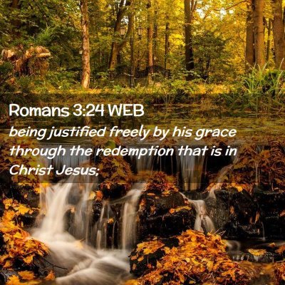 Picture 02 - Romans 3:24 WEB - being justified freely by his grace through the - Bible Verse Picture