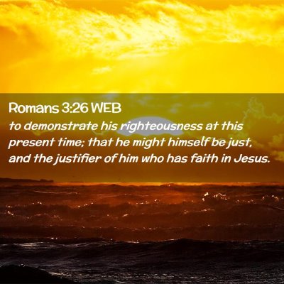 Picture 02 - Romans 3:26 WEB - to demonstrate his righteousness at this present - Bible Verse Picture