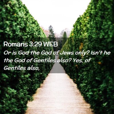 Picture 02 - Romans 3:29 WEB - Or is God the God of Jews only? Isn't he the God - Bible Verse Picture