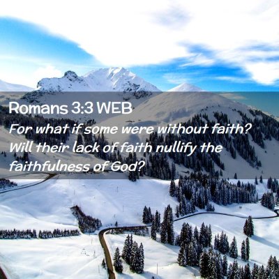 Picture 02 - Romans 3:3 WEB - For what if some were without faith? Will their - Bible Verse Picture