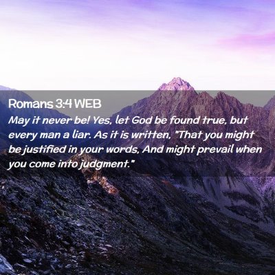 Picture 02 - Romans 3:4 WEB - May it never be! Yes, let God be found true, but - Bible Verse Picture