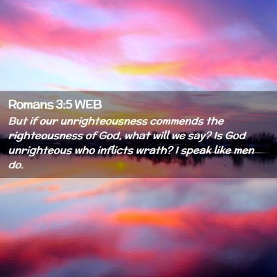 Picture 02 - Romans 3:5 WEB - But if our unrighteousness commends the - Bible Verse Picture