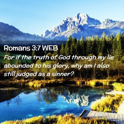 Picture 02 - Romans 3:7 WEB - For if the truth of God through my lie abounded - Bible Verse Picture