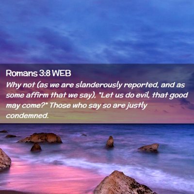 Picture 02 - Romans 3:8 WEB - Why not (as we are slanderously reported, and as - Bible Verse Picture