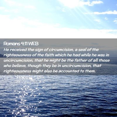 Picture 02 - Romans 4:11 WEB - He received the sign of circumcision, a seal of - Bible Verse Picture