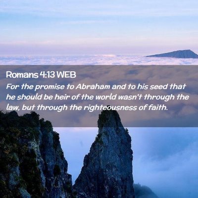Picture 02 - Romans 4:13 WEB - For the promise to Abraham and to his seed that - Bible Verse Picture