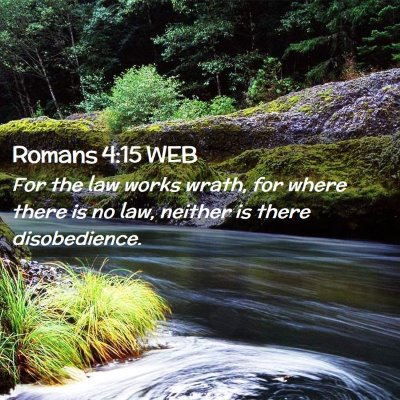 Picture 02 - Romans 4:15 WEB - For the law works wrath, for where there is no - Bible Verse Picture