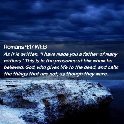 Picture 02 - Romans 4:17 WEB - As it is written, 