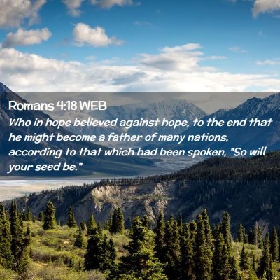 Picture 02 - Romans 4:18 WEB - Who in hope believed against hope, to the end - Bible Verse Picture
