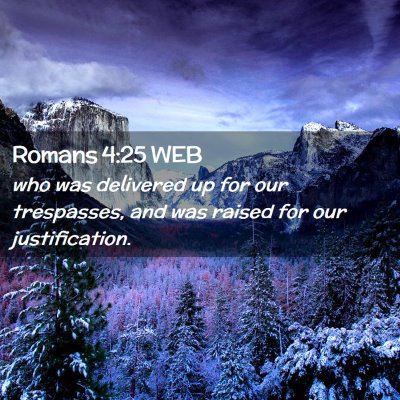 Picture 02 - Romans 4:25 WEB - who was delivered up for our trespasses, and was - Bible Verse Picture