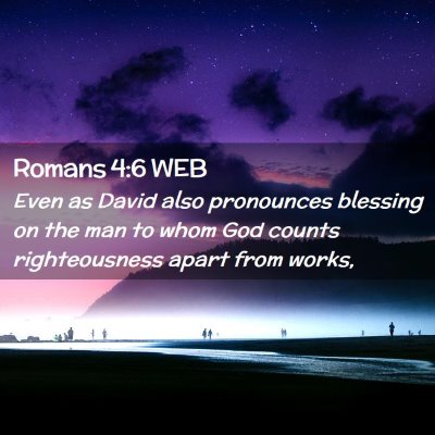 Picture 02 - Romans 4:6 WEB - Even as David also pronounces blessing on the man - Bible Verse Picture