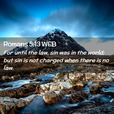 Picture 02 - Romans 5:13 WEB - For until the law, sin was in the world; but sin - Bible Verse Picture