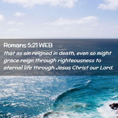 Picture 02 - Romans 5:21 WEB - that as sin reigned in death, even so might grace - Bible Verse Picture